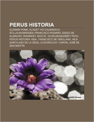 Perus Historia: Guaman Poma, Slaget VID Cajamarca, Stillahavskrigen, Francisco Pizarro, Diego de Almagro, Inkariket, Moche, Vicekungad