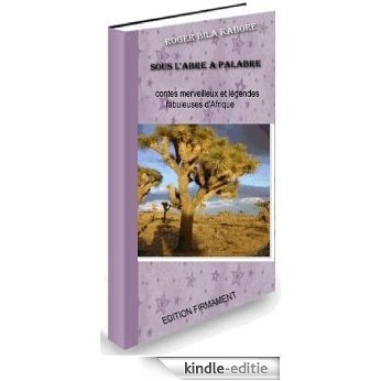 Sous l'arbre à palabre  Contes merveilleux et légendes fabuleuses d'Afrique (French Edition) [Kindle-editie]