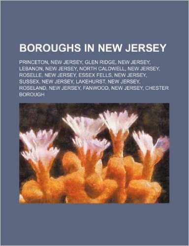 Boroughs in New Jersey: Princeton, New Jersey, Glen Ridge, New Jersey, Lebanon, New Jersey, North Caldwell, New Jersey, Roselle, New Jersey