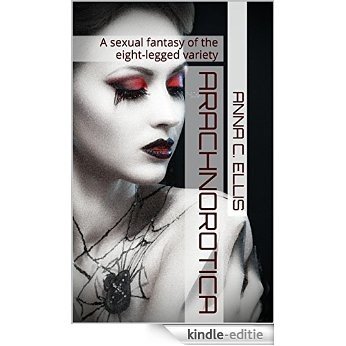 Arachnorotica: A sexual fantasy of the eight-legged variety (English Edition) [Kindle-editie]