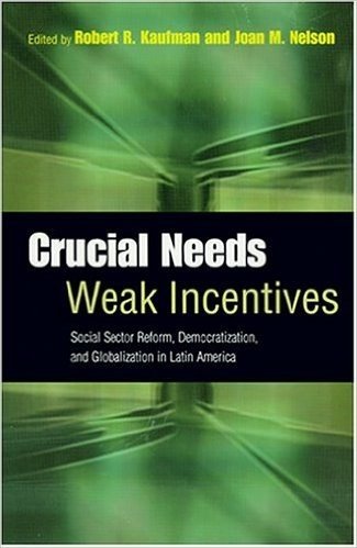 Crucial Needs, Weak Incentives: Social Sector Reform, Democratization, and Globalization in Latin America