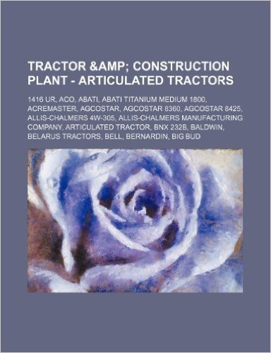 Tractor & Construction Plant - Articulated Tractors: 1416 Ur, Aco, Abati, Abati Titanium Medium 1800, Acremaster, Agcostar, Agcostar 8360, Agcostar 84