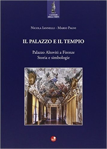 Il palazzo e il tempio. Palazzo Altoviti a Firenze. Storia e simbologie