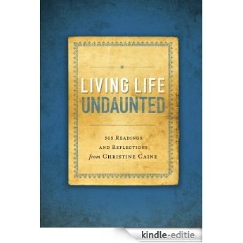 Living Life Undaunted: 365 Readings and Reflections from Christine Caine [Kindle-editie]