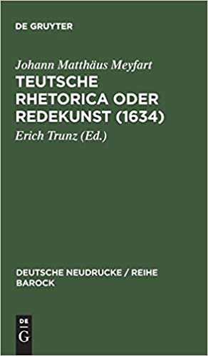 Teutsche Rhetorica oder Redekunst (1634) (Deutsche Neudrucke / Reihe Barock, Band 25)