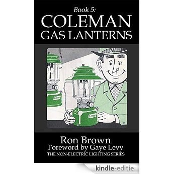 Book 5:  Coleman Gas Lanterns (The Non-Electric Lighting Series) (English Edition) [Kindle-editie]