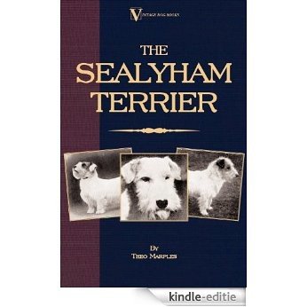 The Sealyham Terrier - His Origin, History, Show Points and Uses as a Sporting Dog - How to Breed, Select, Rear, and Prepare for Exhibition [Kindle-editie]