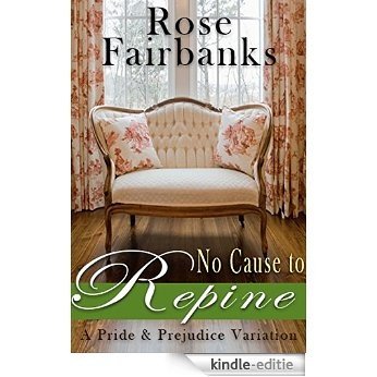 No Cause to Repine: A Pride and Prejudice Variation (English Edition) [Kindle-editie]