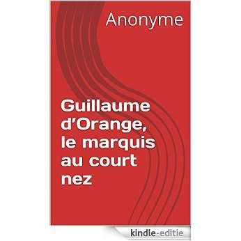 Guillaume d'Orange, le marquis au court nez (French Edition) [Kindle-editie]