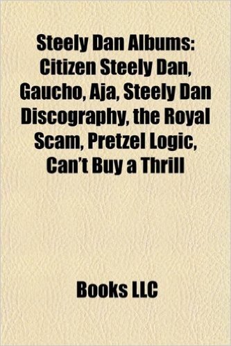 Steely Dan Albums: Citizen Steely Dan, Gaucho, Aja, Steely Dan Discography, the Royal Scam, Pretzel Logic, Can't Buy a Thrill