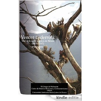 Vencer la derrota: Vivir en la sierra zapoteca de México (1674-1707) (Historia) [Kindle-editie]
