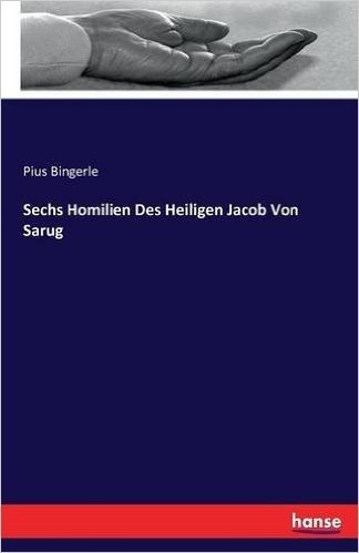 Sechs Homilien Des Heiligen Jacob Von Sarug