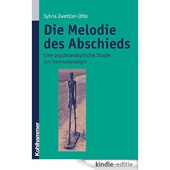 Die Melodie des Abschieds: Eine psychoanalytische Studie zur Trennungsangst (German Edition) [Kindle-editie]