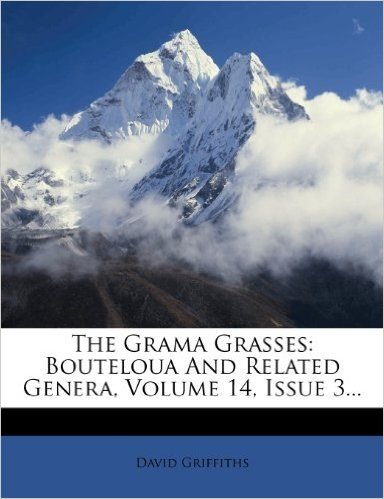 The Grama Grasses: Bouteloua and Related Genera, Volume 14, Issue 3...