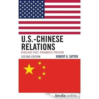 U.S.-Chinese Relations: Perilous Past, Pragmatic Present [Kindle-editie]