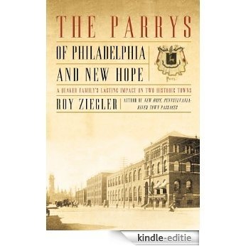 The Parrys of Philadelphia and New Hope: A Quaker Family's Lasting Impact on Two Historic Towns (English Edition) [Kindle-editie]