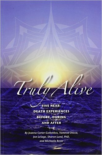 Truly Alive: 5 Near-Death Experiences - Before, During, and After