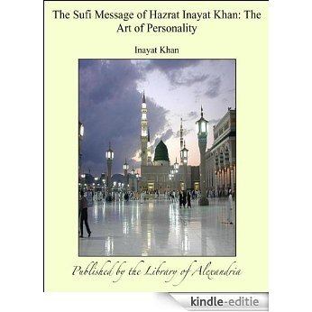 The Sufi Message of Hazrat Inayat Khan: The Art of Personality [Kindle-editie]