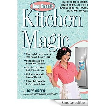 Joey Green's Kitchen Magic: 1,882 Quick Cooking Tricks, Cleaning Hints, and Kitchen Remedies Using Your Favorite Brand-Name Products [Kindle-editie]