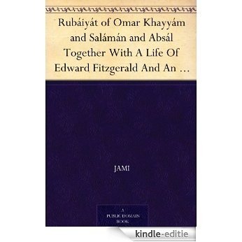 Rubáiyát of Omar Khayyám and Salámán and Absál Together With A Life Of Edward Fitzgerald And An Essay On Persian Poetry By Ralph Waldo Emerson (English Edition) [Kindle-editie]