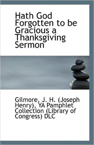 Hath God Forgotten to Be Gracious a Thanksgiving Sermon
