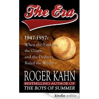 The Era, 1947-1957: When the Yankees, the Giants, and the Dodgers Ruled the World (English Edition) [Kindle-editie]