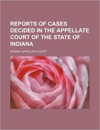 Reports of Cases Decided in the Appellate Court of the State of Indiana (Volume 61)