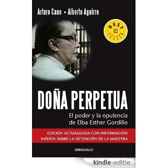 Doña Perpetua: El poder y la opulencia de Elba Esther Gordillo [Kindle-editie]
