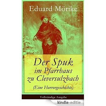 Der Spuk im Pfarrhaus zu Cleversulzbach (Eine Horrorgeschichte) - Vollständige Ausgabe: Klassische Gespenstergeschichte (German Edition) [Kindle-editie]