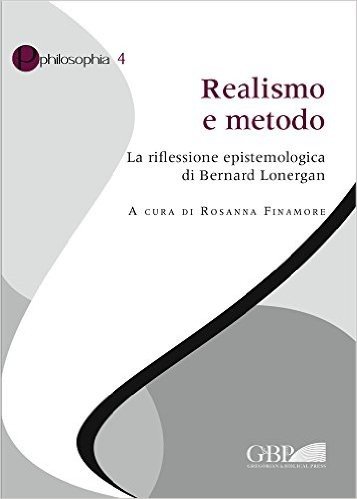 Realismo E Metodo: La Riflessione Epistemologica Di Bernard Lonergan