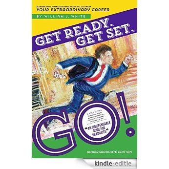 Get Ready. Get Set. Go! (Undergraduate): A Personal Onboarding Plan to Launch Your Extraordinary Career (English Edition) [Kindle-editie]