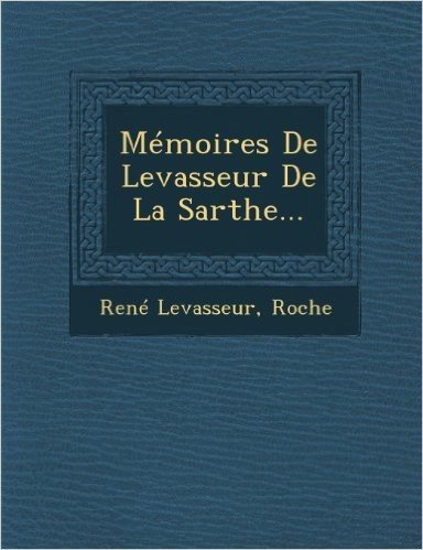 Memoires de Levasseur de La Sarthe...