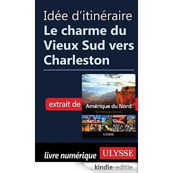 Idée d'itinéraire - Le charme du Vieux Sud vers Charleston [Kindle-editie]