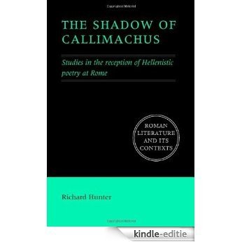 The Shadow of Callimachus: Studies in the reception of Hellenistic poetry at Rome (Roman Literature and its Contexts) [Kindle-editie]