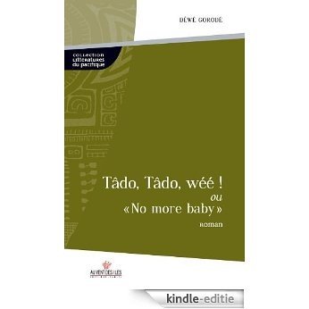 Tâdo, tâdo, wéé !: "No more baby" (littératures du Pacifique) [Kindle-editie]