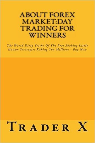 About Forex Market: Day Trading for Winners - The Weird Dirty Tricks of the Pros - Buy Now