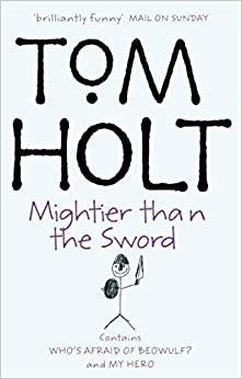 indir Mightier Than The Sword: Omnibus 2 (The Second Tom Holt, Omnibus): &quot;My Hero&quot;, &quot;Who&#39;s Afraid of Beowulf?&quot;