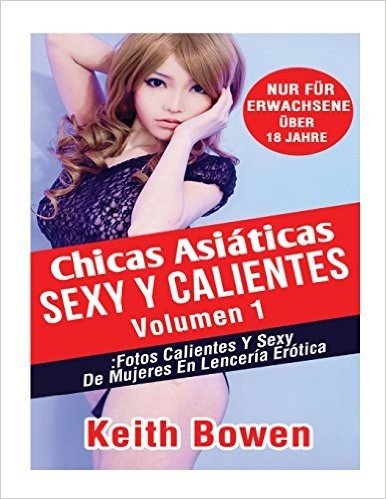 Chicas Asiaticas Sexyy Calientes Volumen 1: Fotos Calientes y Sexy de Mujeres En Lenceria Erotica