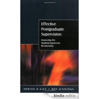 Effective Postgraduate Supervision: Improving The Student/Supervisor Relationship: Improving the Student-supervisor Relationship [Kindle-editie]
