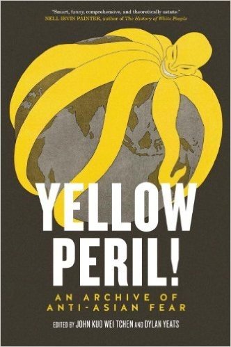 Yellow Peril!: An Archive of Anti-Asian Fear