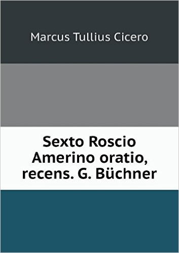 Sexto Roscio Amerino Oratio, Recens. G. Buchner