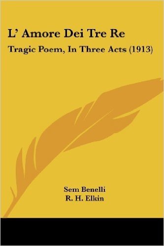 L' Amore Dei Tre Re: Tragic Poem, in Three Acts (1913)