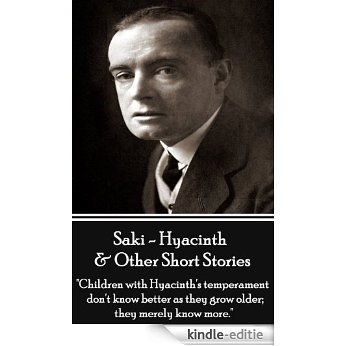 Hyacinth & Other Short Stories - Volume 3: "Children with Hyacinth's temperament don't know better as they grow older; they merely know more." (Short Stories Of Saki) [Kindle-editie]