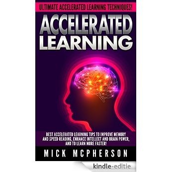 Accelerated Learning: Ultimate Accelerated Learning Techniques! - Best Accelerated Learning Tips To Improve Memory And Speed Reading, Enhance Intellect ... Concentration) (English Edition) [Kindle-editie]