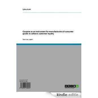 Coupons as an instrument for manufacturers of consumer goods to achieve customer loyalty [Kindle-editie]