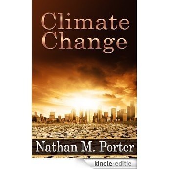 Climate Change: Factors Affecting Climate Change, How Climate Change Affects Peoples Lives, And Emergency Plans To Minimize The Effects Of Natural Disasters (English Edition) [Kindle-editie]