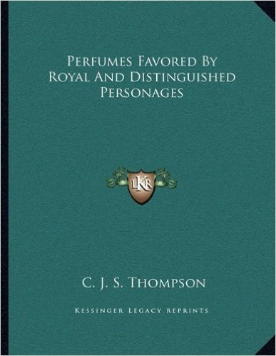 Perfumes Favored by Royal and Distinguished Personages