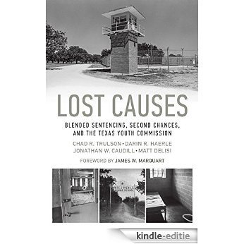 Lost Causes: Blended Sentencing, Second Chances, and the Texas Youth Commission [Kindle-editie]