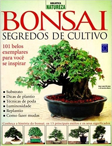 Bonsai. Segredos De Cultivo. 101 Belos Exemplares Para Você Se Inspirar
