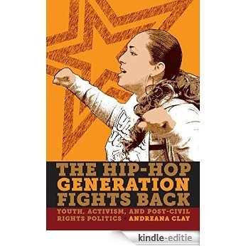 The Hip-Hop Generation Fights Back: Youth, Activism and Post-Civil Rights Politics [Kindle-editie]